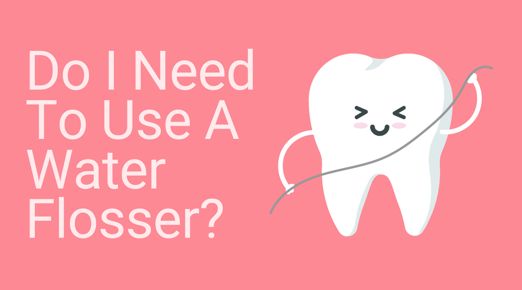 Do I Need To Use A Water Flosser?