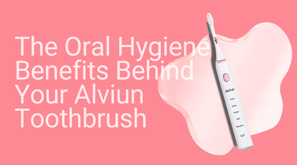 The Oral Hygiene Benefits Behind Your Alviun Toothbrush